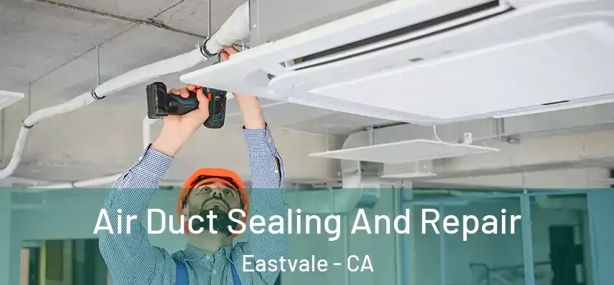 Air Duct Sealing And Repair Eastvale - CA