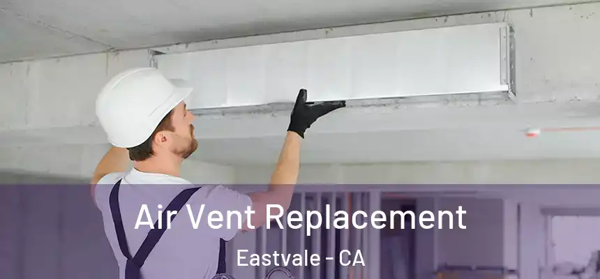 Air Vent Replacement Eastvale - CA