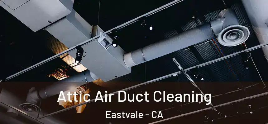 Attic Air Duct Cleaning Eastvale - CA