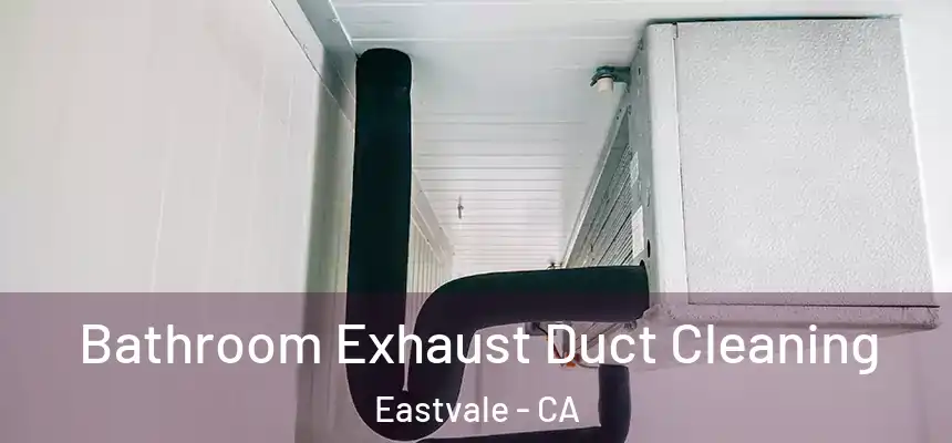 Bathroom Exhaust Duct Cleaning Eastvale - CA