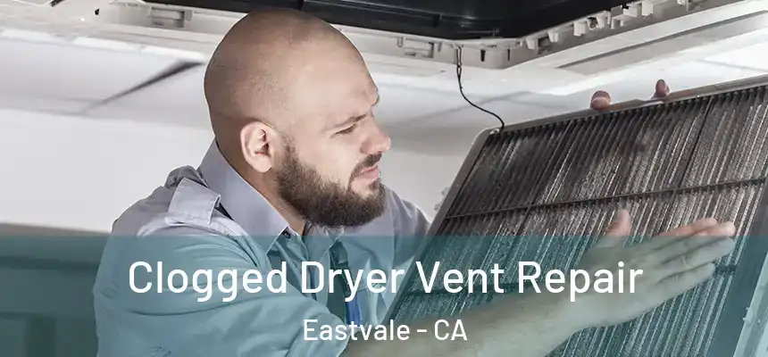  Clogged Dryer Vent Repair Eastvale - CA