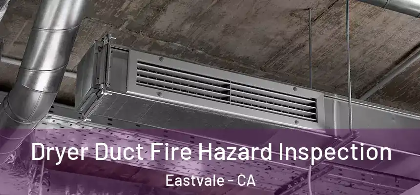Dryer Duct Fire Hazard Inspection Eastvale - CA