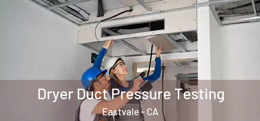 Dryer Duct Pressure Testing Eastvale - CA