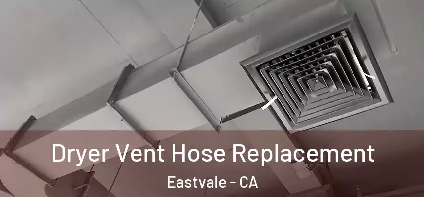 Dryer Vent Hose Replacement Eastvale - CA