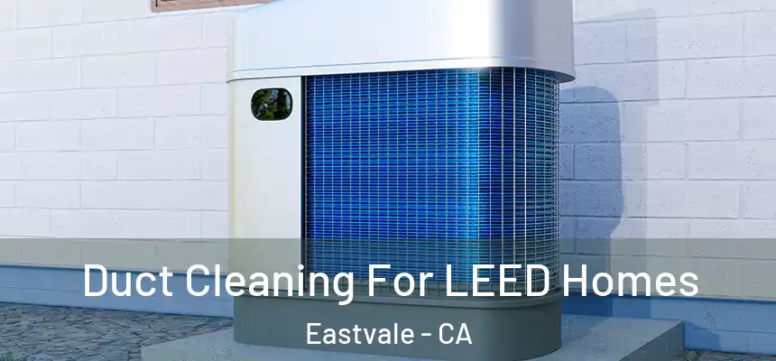  Duct Cleaning For LEED Homes Eastvale - CA