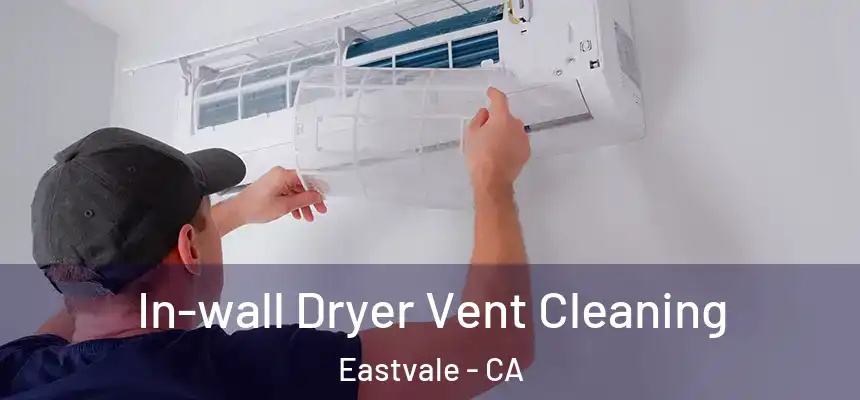 In-wall Dryer Vent Cleaning Eastvale - CA