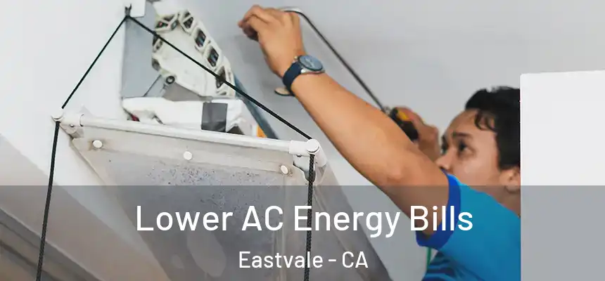 Lower AC Energy Bills Eastvale - CA