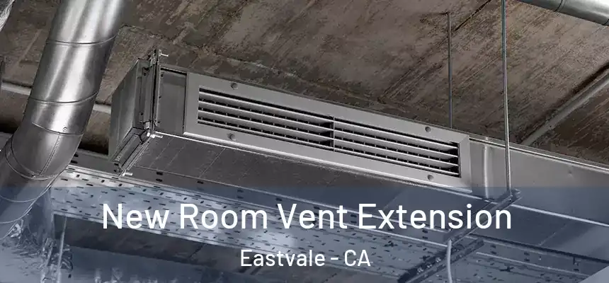  New Room Vent Extension Eastvale - CA