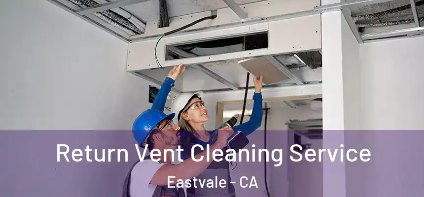 Return Vent Cleaning Service Eastvale - CA