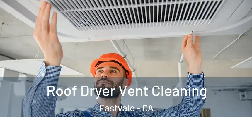 Roof Dryer Vent Cleaning Eastvale - CA