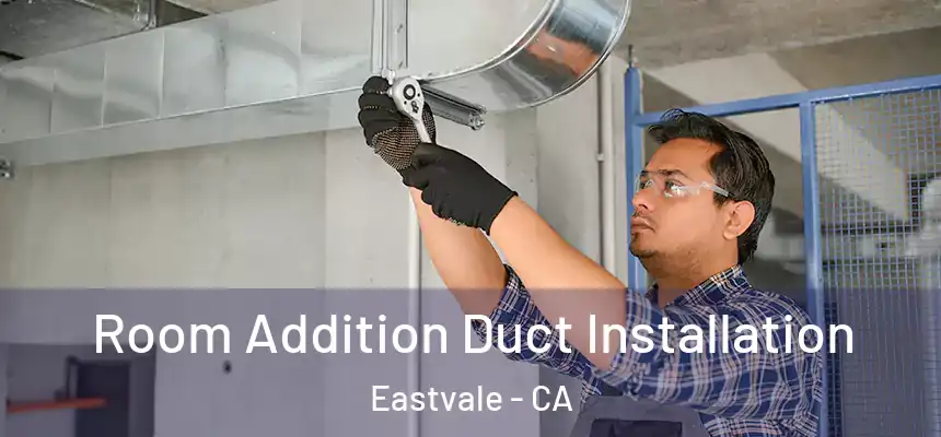  Room Addition Duct Installation Eastvale - CA