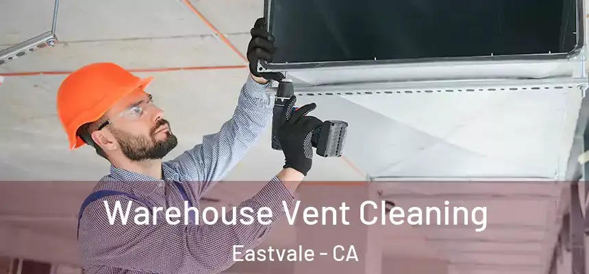 Warehouse Vent Cleaning Eastvale - CA